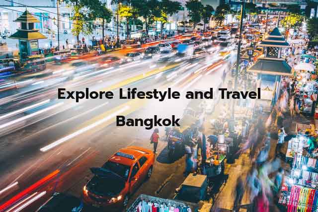 Bangkok – Lifestyle and Travel